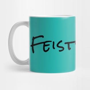 FEISTY ! Mug